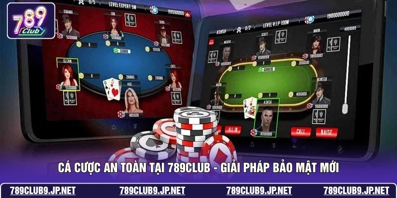 Cá Cược An Toàn Tại 789club - Giải Pháp Bảo Mật Mới