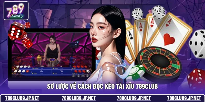 Sơ lược về cách đọc kèo Tài Xỉu 789club