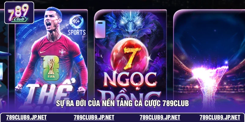 Sự ra đời của nền tảng cá cược 789club